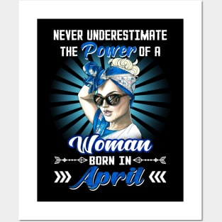 Never Underestimate The Power Of A Woman Born In April Posters and Art